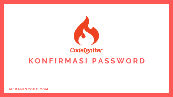 Membuat Validasi Form Konfirmasi Password Dengan Codeigniter 4