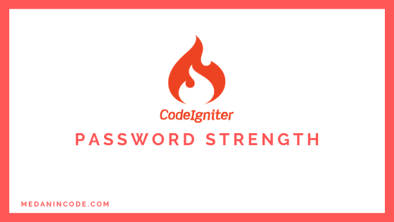Membuat Custom Validation Password Strength Dengan Codeigniter 4